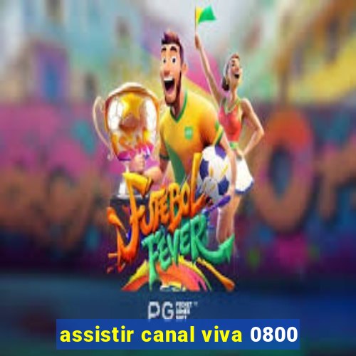 assistir canal viva 0800